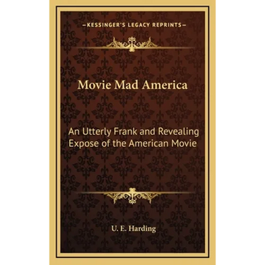 Movie Mad America: An Utterly Frank and Revealing Expose of the American Movie