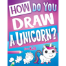 How Do You Draw A Unicorn?: Inspire Hours Of Creativity For Young Artists With This How To Draw Unicorns Book And Fun Unicorn Gifts For Girls