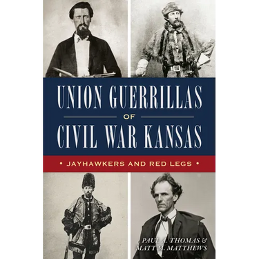 Union Guerrillas of Civil War Kansas: Jayhawkers and Red Legs