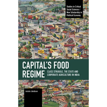Capital's Food Regime: Class Struggle, the State and Corporate Agriculture in India