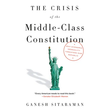 The Crisis of the Middle-Class Constitution: Why Economic Inequality Threatens Our Republic