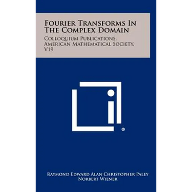 Fourier Transforms In The Complex Domain: Colloquium Publications, American Mathematical Society, V19