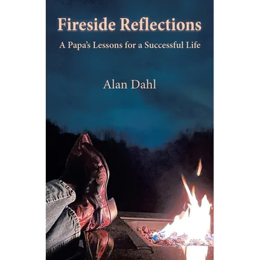 Fireside Reflections: A Papa's Lessons for a Successful Life