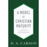A Model of Christian Maturity: An Exposition of 2 Corinthians 10-13