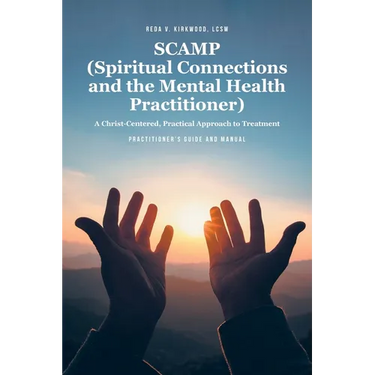 SCAMP (Spiritual Connections and the Mental Health Practitioner): A Christ-Centered, Practical Approach to Treatment Practitioner's Guide Manual