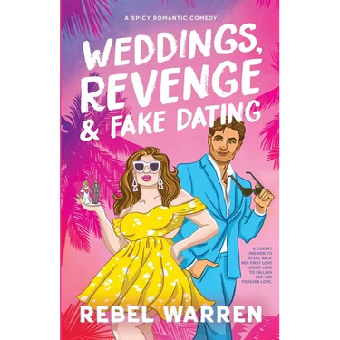 Weddings, Revenge & Fake Dating: A Spicy Romantic Comedy