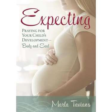 Expecting: Praying for Your Child's Development--Body and Soul