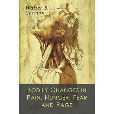 Bodily Changes in Pain, Hunger, Fear and Rage: An Account of Recent Researches into the Function of Emotional Excitement