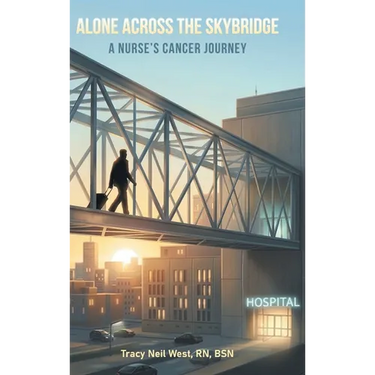 Alone Across the Skybridge: A Nurse's Cancer Journey