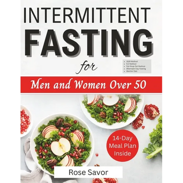 Intermittent Fasting for Men and Women Over 50: Complete Informative Guides to Intermittent Fasting with 14-Day Tasty Recipes Meal Plan to Lose Weight