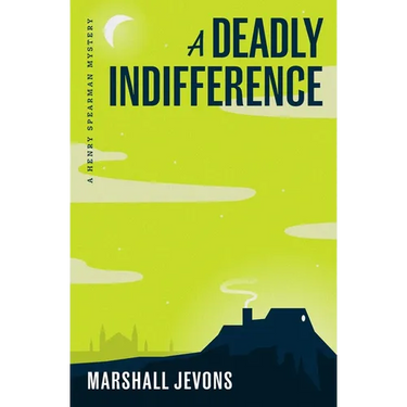 A Deadly Indifference: A Henry Spearman Mystery
