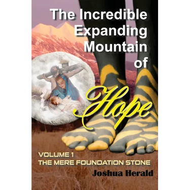 The Incredible Expanding Mountain of Hope: Volume 1 The Mere Foundation Stone