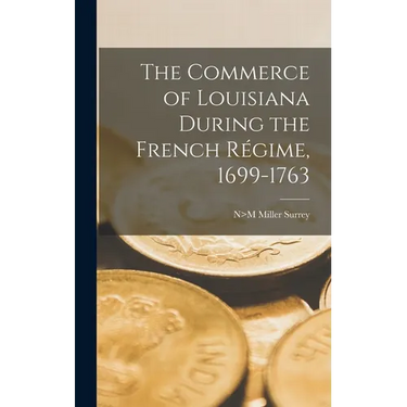 The Commerce of Louisiana During the French Régime, 1699-1763