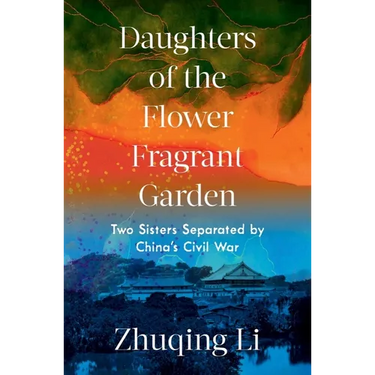 Daughters of the Flower Fragrant Garden: Two Sisters Separated by China's Civil War