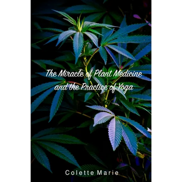 The Miracle of Plant Medicine and The Practice of Yoga
