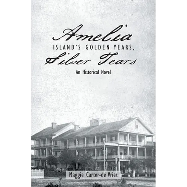Amelia Island's Golden Years, Silver Tears: An Historical Novel