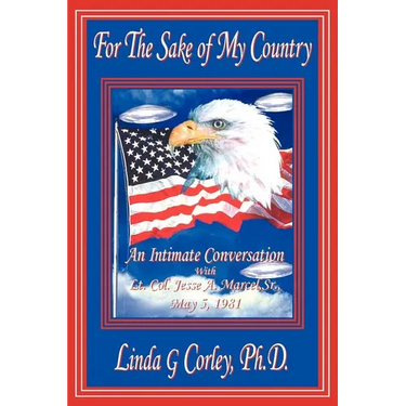 For the Sake of My Country: An Intimate Conversation with Lt. Col. Jesse A. Marcel, Sr., May 5, 1981