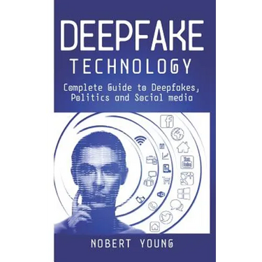 DeepFake Technology: Complete Guide to Deepfakes, Politics and Social Media