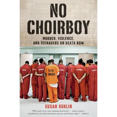 No Choirboy: Murder, Violence, and Teenagers on Death Row