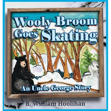 Wooly Broom Goes Skating: An Uncle George Story Book 3