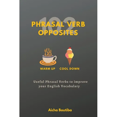 102 Phrasal Verb Opposites: Useful Phrasal Verbs to Improve your English Vocabulary