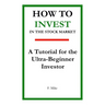 How to Invest in the Stock Market: A Tutorial for the Ultra-Beginner Investor