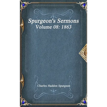Spurgeon's Sermons Volume 08: 1863