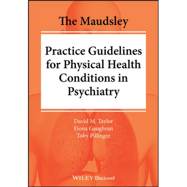The Maudsley Practice Guidelines for Physical Health Conditions in Psychiatry