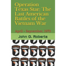 Operation Texas Star: The Last American Battles of the Vietnam War: April - September, 1970