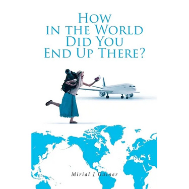 How in the World Did You End Up There?