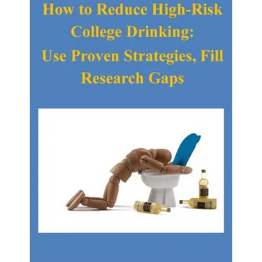How to Reduce High-Risk College Drinking: Use Proven Strategies, Fill Research Gaps