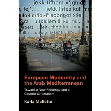 European Modernity and the Arab Mediterranean: Toward a New Philology and a Counter-Orientalism