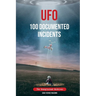 UFO 100 Documented Incidents: The Unexplained Archives