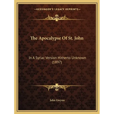 The Apocalypse Of St. John: In A Syriac Version Hitherto Unknown (1897)