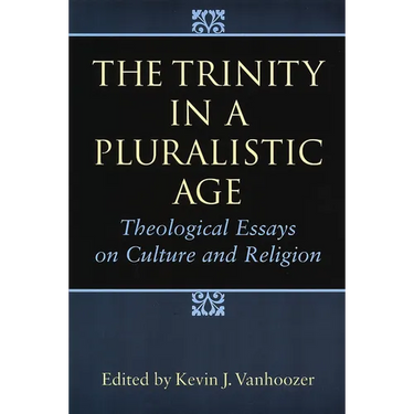 The Trinity in a Pluralistic Age: Theological Essays on Culture and Religion