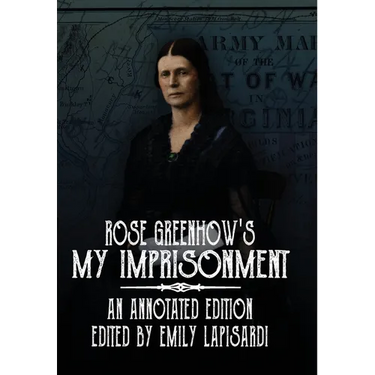 Rose Greenhow's My Imprisonment: An Annotated Edition