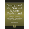 Strategy and the National Security Professional: Strategic Thinking and Strategy Formulation in the 21st Century