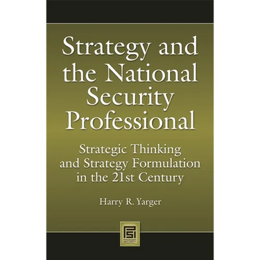 Strategy and the National Security Professional: Strategic Thinking and Strategy Formulation in the 21st Century