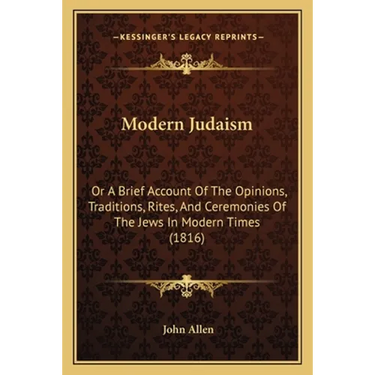 Modern Judaism: Or A Brief Account Of The Opinions, Traditions, Rites, And Ceremonies Of The Jews In Modern Times (1816)