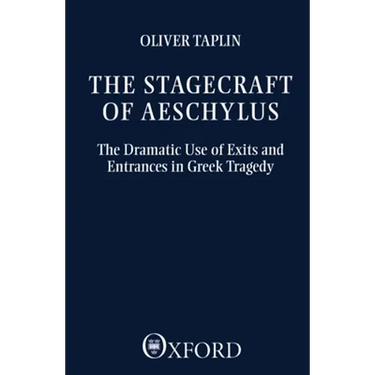 The Stagecraft of Aeschylus: The Dramatic Use of Exits and Entrances in Greek Tragedy