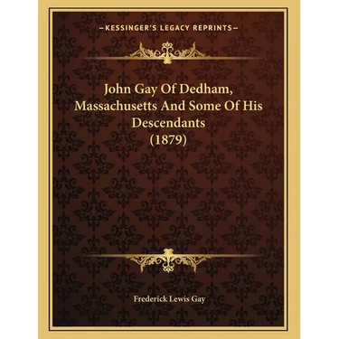 John Gay Of Dedham, Massachusetts And Some Of His Descendants (1879)