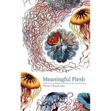 Meaningful Flesh: Reflections on Religion and Nature for a Queer Planet