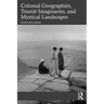 Colonial Geographies, Tourist Imaginaries, and Mystical Landscapes