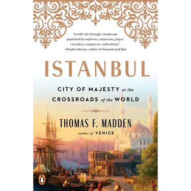Istanbul: City of Majesty at the Crossroads of the World