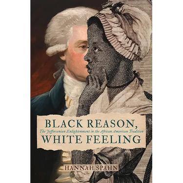 Black Reason, White Feeling: The Jeffersonian Enlightenment in the African American Tradition