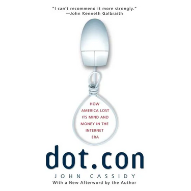 Dot.Con: How America Lost Its Mind and Money in the Internet Era