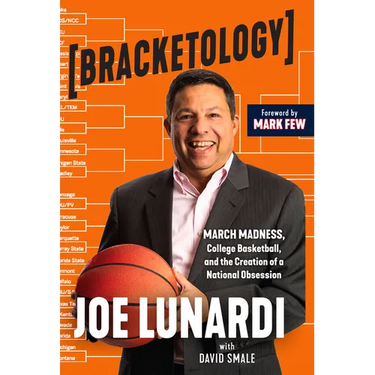 Bracketology: March Madness, College Basketball, and the Creation of a National Obsession
