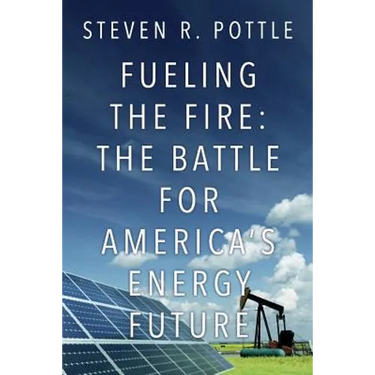 Fueling the Fire: The Battle for America's Energy Future
