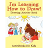 I'm Learning How to Draw! Drawing Activity Book