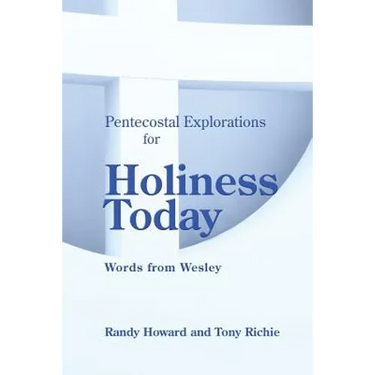 Pentecostal Explorations for Holiness Today: Words from Wesley